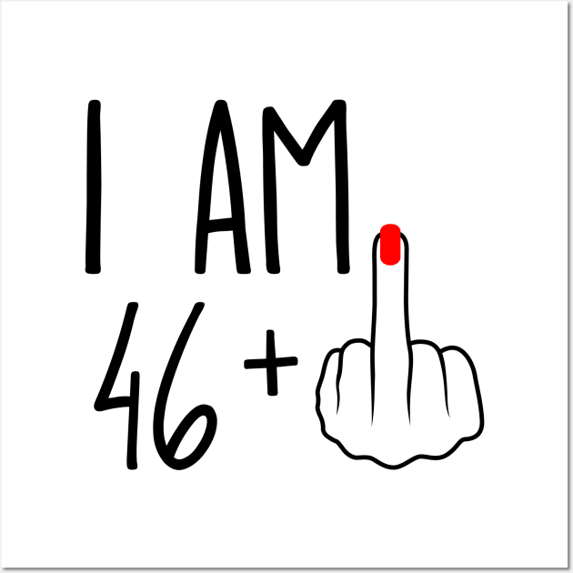 I Am 46 Plus 1 Middle Finger For A 47th Birthday Wall Art by ErikBowmanDesigns